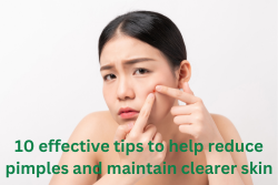  Here are 10 effective tips to help reduce pimples and maintain clearer skin: